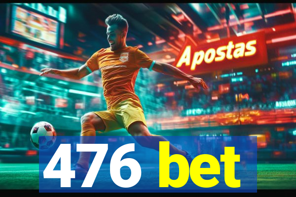 476 bet